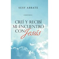 Creí Y Recibí Mi Encuentro Con Jesús - Creí Y Recibí Mi Encuentro Con Jesús - jetzt bei oelder-buchhandlung.de kaufen