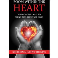Room Within The Heart: Allow God's Light To Shine Into The Inner Core - Room Within The Heart: Allow God's Light To Shine Into The Inner Core - jetzt bei oelder-buchhandlung.de kaufen