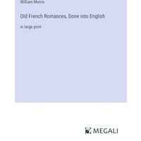 Old French Romances, Done into English: in large print
