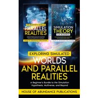 Exploring Simulated Worlds & Parallel Realities: A Two-Book Beginner's Guide to the Simulation Hypothesis, Multiverse, and Beyond - Exploring Simulated Worlds & Parallel Realities: A Two-Book Beginner's Guide to the Simulation Hypothesis, Multiverse, and Beyond - jetzt bei oelder-buchhandlung.de kaufen