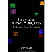 Through a Psalm Briefly: The Book of Psalms Re-Imagined - Through a Psalm Briefly: The Book of Psalms Re-Imagined - jetzt bei oelder-buchhandlung.de kaufen