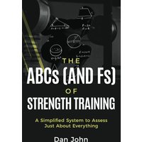 The ABCs (and Fs) of Strength Training: A Simplified System to Assess Just About Everything - The ABCs (and Fs) of Strength Training: A Simplified System to Assess Just About Everything - jetzt bei oelder-buchhandlung.de kaufen