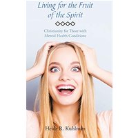 Living for the Fruit of the Spirit: Christianity for Those with Mental Health Conditions - Living for the Fruit of the Spirit: Christianity for Those with Mental Health Conditions - jetzt bei oelder-buchhandlung.de kaufen