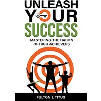 Unleash Your Success: Mastering the Habits of High Achievers - Unleash Your Success: Mastering the Habits of High Achievers - jetzt bei oelder-buchhandlung.de kaufen