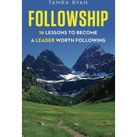 Followship: 16 Lessons to Become a Leader Worth Following - Followship: 16 Lessons to Become a Leader Worth Following - jetzt bei oelder-buchhandlung.de kaufen