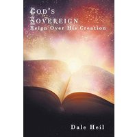 God's Sovereign Reign Over His Creation - God's Sovereign Reign Over His Creation - jetzt bei oelder-buchhandlung.de kaufen