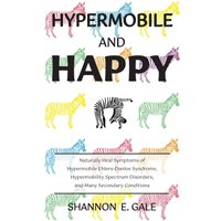 Hypermobile and Happy: Naturally Heal Symptoms of Hypermobile Ehlers-Danlos Syndrome, Hypermobility Spectrum Disorders, and Many Secondary Conditions - Hypermobile and Happy: Naturally Heal Symptoms of Hypermobile Ehlers-Danlos Syndrome, Hypermobility Spectrum Disorders, and Many Secondary Conditions - jetzt bei oelder-buchhandlung.de kaufen