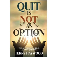 Quit is Not an Option | The Act of Love, Caring, and Not Quitting - Quit is Not an Option | The Act of Love, Caring, and Not Quitting - jetzt bei oelder-buchhandlung.de kaufen
