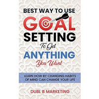 Best Way To Use Goal Setting To Get ANYTHING You Want! - Best Way To Use Goal Setting To Get ANYTHING You Want! - jetzt bei oelder-buchhandlung.de kaufen