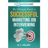 SoaringME The Ultimate Guide to Successful Marketing Job Interviewing - SoaringME The Ultimate Guide to Successful Marketing Job Interviewing - jetzt bei oelder-buchhandlung.de kaufen