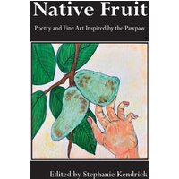 Native Fruit: Poetry and Fine Art Inspired by the Pawpaw - Native Fruit: Poetry and Fine Art Inspired by the Pawpaw - jetzt bei oelder-buchhandlung.de kaufen