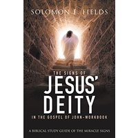 The Signs of Jesus' Deity in the Gospel of John - Workbook: A Biblical Study Guide of the Miracle Signs - The Signs of Jesus' Deity in the Gospel of John - Workbook: A Biblical Study Guide of the Miracle Signs - jetzt bei oelder-buchhandlung.de kaufen