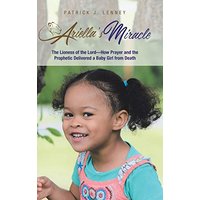 Ariella's Miracle: The Lioness of the Lord-How Prayer and the Prophetic Delivered a Baby Girl from Death - Ariella's Miracle: The Lioness of the Lord-How Prayer and the Prophetic Delivered a Baby Girl from Death - jetzt bei oelder-buchhandlung.de kaufen