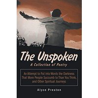 The Unspoken: An Attempt to Put into Words the Darkness That More People Succumb to Than You Think, and Other Spiritual Journeys - The Unspoken: An Attempt to Put into Words the Darkness That More People Succumb to Than You Think, and Other Spiritual Journeys - jetzt bei oelder-buchhandlung.de kaufen