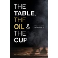 The Table, The Oil, and The Cup: Fresh Insights from Psalm 23 - The Table, The Oil, and The Cup: Fresh Insights from Psalm 23 - jetzt bei oelder-buchhandlung.de kaufen