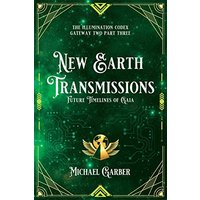 New Earth Transmissions: Future Timelines of Gaia (The Illumination Codex, Band 4) - New Earth Transmissions: Future Timelines of Gaia (The Illumination Codex, Band 4) - jetzt bei oelder-buchhandlung.de kaufen
