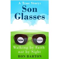 Son Glasses: A True Story of Walking by Faith, Not by Sight: A True Story of Walking by Faith, Not by Sight : A True Story - Walking by Faith, Not by Sight - Son Glasses: A True Story of Walking by Faith, Not by Sight: A True Story of Walking by Faith, Not by Sight : A True Story - Walking by Faith, Not by Sight - jetzt bei oelder-buchhandlung.de kaufen