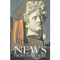 News from Nowhere by William Morris, Fiction, Fantasy, Fairy Tales, Folk Tales, Legends & Mythology