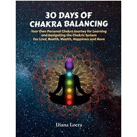 30 Days of Chakra Balancing: Your Own Personal Chakra Journey for Learning and Navigating the Chakric System for Love, Health, Wealth, Happiness and More - 30 Days of Chakra Balancing: Your Own Personal Chakra Journey for Learning and Navigating the Chakric System for Love, Health, Wealth, Happiness and More - jetzt bei oelder-buchhandlung.de kaufen