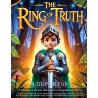 The Ring of Truth: A Children's Picture Book About Vanquishing Shame (The Christian Kids Values, Identity & Affirmation Series, Band 1) - The Ring of Truth: A Children's Picture Book About Vanquishing Shame (The Christian Kids Values, Identity & Affirmation Series, Band 1) - jetzt bei oelder-buchhandlung.de kaufen