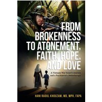 From Brokenness to Atonement, Faith, Hope and Love: A Vietnam War Sniper's Journey and a Psychiatrist's Bibliotherapy - From Brokenness to Atonement, Faith, Hope and Love: A Vietnam War Sniper's Journey and a Psychiatrist's Bibliotherapy - jetzt bei oelder-buchhandlung.de kaufen