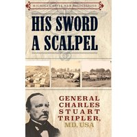 His Sword a Scalpel: General Charles Stuart Tripler MD, USA - His Sword a Scalpel: General Charles Stuart Tripler MD, USA - jetzt bei oelder-buchhandlung.de kaufen