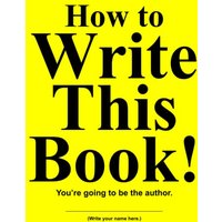 How to Write This Book!: You're going to be the author. - How to Write This Book!: You're going to be the author. - jetzt bei oelder-buchhandlung.de kaufen