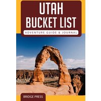 Utah Bucket List Adventure Guide & Journal: Explore 50 Natural Wonders You Must See! - Utah Bucket List Adventure Guide & Journal: Explore 50 Natural Wonders You Must See! - jetzt bei oelder-buchhandlung.de kaufen