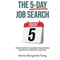 The 5-Day Job Search: Proven Strategies to Answering Tough Interview Questions & Getting Multiple Job Offers - The 5-Day Job Search: Proven Strategies to Answering Tough Interview Questions & Getting Multiple Job Offers - jetzt bei oelder-buchhandlung.de kaufen