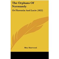 The Orphans Of Normandy: Or Florentin And Lucie (1822)
