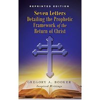 Seven Letters Detailing the Prophetic Framework of the Return of Christ - Seven Letters Detailing the Prophetic Framework of the Return of Christ - jetzt bei oelder-buchhandlung.de kaufen