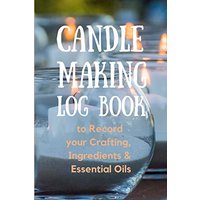 Candle Making Log Book to Record your Crafting, Ingredients & Essential Oils - Candle Making Log Book to Record your Crafting, Ingredients & Essential Oils - jetzt bei oelder-buchhandlung.de kaufen