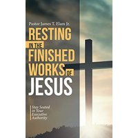 Resting in the Finished Works of Jesus: Stay Seated in Your Executive Authority - Resting in the Finished Works of Jesus: Stay Seated in Your Executive Authority - jetzt bei oelder-buchhandlung.de kaufen