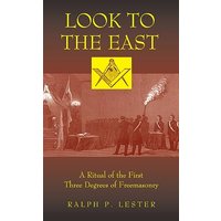 Look to the East: A Ritual of the First Three Degrees of Freemasonry - Look to the East: A Ritual of the First Three Degrees of Freemasonry - jetzt bei oelder-buchhandlung.de kaufen