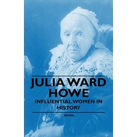 Julia Ward Howe - Influential Women in History