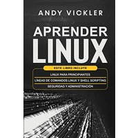 Aprender Linux: Este libro incluye: Linux para principiantes + Líneas de comandos Linux y Shell Scripting + Seguridad y administración - Aprender Linux: Este libro incluye: Linux para principiantes + Líneas de comandos Linux y Shell Scripting + Seguridad y administración - jetzt bei oelder-buchhandlung.de kaufen