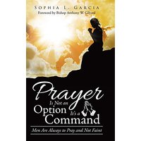 Prayer Is Not an Option It'S a Command: Men Are Always to Pray and Not Faint - Prayer Is Not an Option It'S a Command: Men Are Always to Pray and Not Faint - jetzt bei oelder-buchhandlung.de kaufen