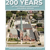 200 Years of First Presbyterian Church Columbus, Indiana: Honoring Our Past - Building Our Legacy - 200 Years of First Presbyterian Church Columbus, Indiana: Honoring Our Past - Building Our Legacy - jetzt bei oelder-buchhandlung.de kaufen