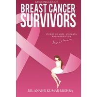 Chronicles Of Breast Cancer Survivors: Stories of Hope, Strength and Inspiration - Chronicles Of Breast Cancer Survivors: Stories of Hope, Strength and Inspiration - jetzt bei oelder-buchhandlung.de kaufen
