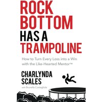Rock Bottom Has a Trampoline: How to Turn Every Loss into a Win with the Like-Hearted Mentor (TM) - Rock Bottom Has a Trampoline: How to Turn Every Loss into a Win with the Like-Hearted Mentor (TM) - jetzt bei oelder-buchhandlung.de kaufen