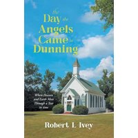 The Day the Angels Came To Dunning: Where Heaven and Earth Meet Through a Tear in Time - The Day the Angels Came To Dunning: Where Heaven and Earth Meet Through a Tear in Time - jetzt bei oelder-buchhandlung.de kaufen