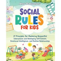 Social Rules for Kids: 27 Principles for Mastering Respectful Interactions and Developing Self-Esteem, Emotional Intelligence, and Positive Relationships (The Emotion Detectives) - Social Rules for Kids: 27 Principles for Mastering Respectful Interactions and Developing Self-Esteem, Emotional Intelligence, and Positive Relationships (The Emotion Detectives) - jetzt bei oelder-buchhandlung.de kaufen