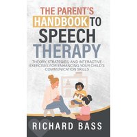 The Parent's Handbook to Speech Therapy: Theory, Strategies, and Interactive Exercises for Enhancing your Child's Communication Skills (Successful Parenting) - The Parent's Handbook to Speech Therapy: Theory, Strategies, and Interactive Exercises for Enhancing your Child's Communication Skills (Successful Parenting) - jetzt bei oelder-buchhandlung.de kaufen