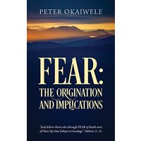 FEAR: THE ORIGINATION AND IMPLICATIONS: And deliver them who through FEAR of death were all their life time Subject to bondage. Hebrew 2:15 - FEAR: THE ORIGINATION AND IMPLICATIONS: And deliver them who through FEAR of death were all their life time Subject to bondage. Hebrew 2:15 - jetzt bei oelder-buchhandlung.de kaufen