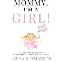 Mommy, I'm a Girl!: My Acceptance Journey Mothering a Transgender Child - Mommy, I'm a Girl!: My Acceptance Journey Mothering a Transgender Child - jetzt bei oelder-buchhandlung.de kaufen