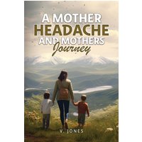 A Mother Headache and Mother's Journey - A Mother Headache and Mother's Journey - jetzt bei oelder-buchhandlung.de kaufen