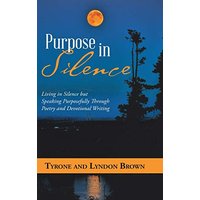 Purpose in Silence: Living in Silence but Speaking Purposefully Through Poetry and Devotional Writing - Purpose in Silence: Living in Silence but Speaking Purposefully Through Poetry and Devotional Writing - jetzt bei oelder-buchhandlung.de kaufen