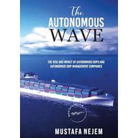 THE AUTONOMOUS WAVE. THE RISE AND IMPACT OF AUTONOMOUS SHIPS AND AUTONOMOUS SHIP MANAGEMENT COMPANIES - THE AUTONOMOUS WAVE. THE RISE AND IMPACT OF AUTONOMOUS SHIPS AND AUTONOMOUS SHIP MANAGEMENT COMPANIES - jetzt bei oelder-buchhandlung.de kaufen