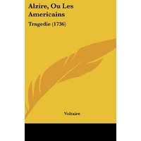Alzire, Ou Les Americains: Tragedie (1736)
