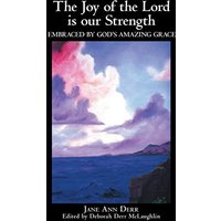 The Joy of the Lord Is Our Strength: Embraced by God's Amazing Grace - The Joy of the Lord Is Our Strength: Embraced by God's Amazing Grace - jetzt bei oelder-buchhandlung.de kaufen
